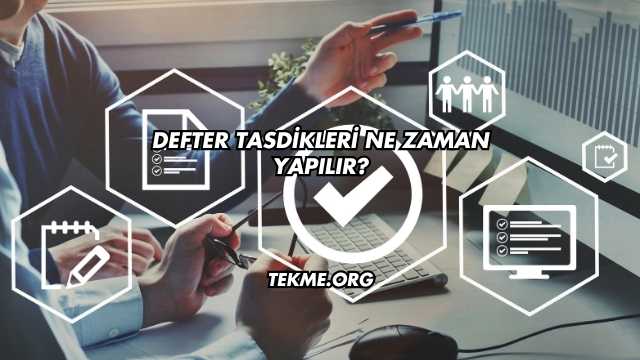 Defter Tasdikleri Ne Zaman Yapılır?