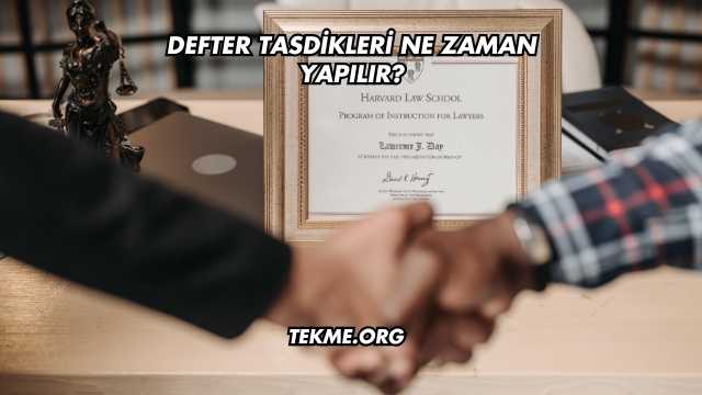 Defter Tasdikleri Ne Zaman Yapılır?