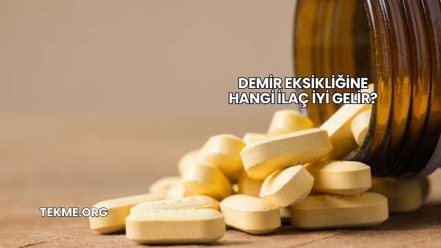 Demir Eksikliğine Hangi İlaç İyi Gelir?