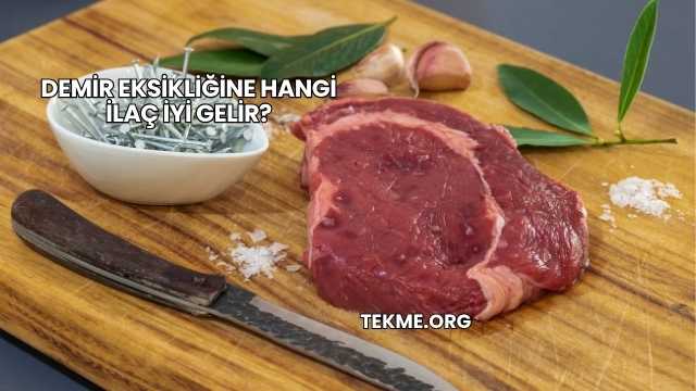 Demir Eksikliğine Hangi İlaç İyi Gelir?