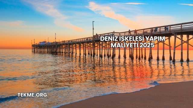 Deniz İskelesi Yapım Maliyeti 2025