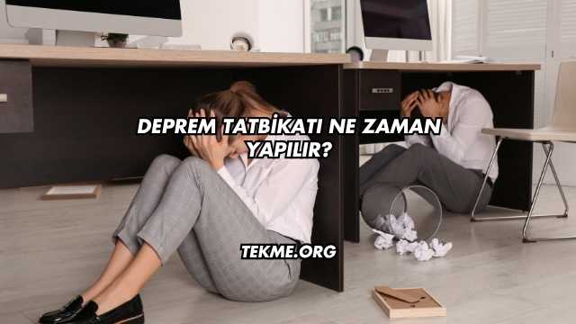 Deprem Tatbikatı Ne Zaman Yapılır?