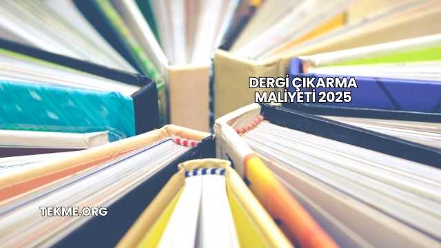 Dergi Çıkarma Maliyeti 2025