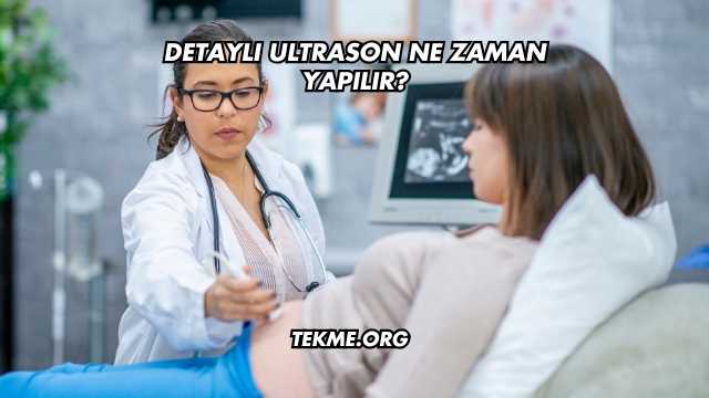 Detaylı Ultrason Ne Zaman Yapılır?