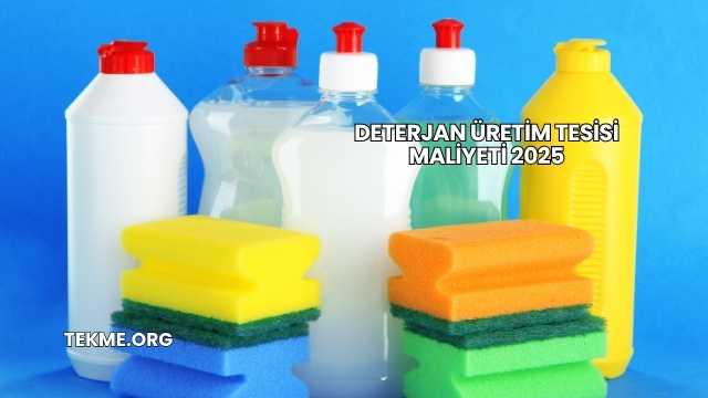 Deterjan Üretim Tesisi Maliyeti 2025