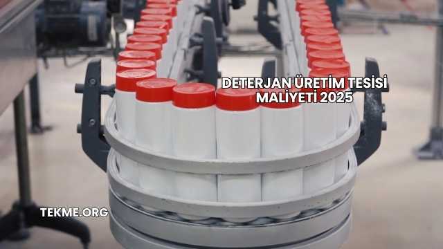 Deterjan Üretim Tesisi Maliyeti 2025