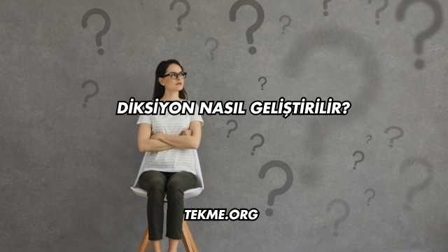 Diksiyon Nasıl Geliştirilir?