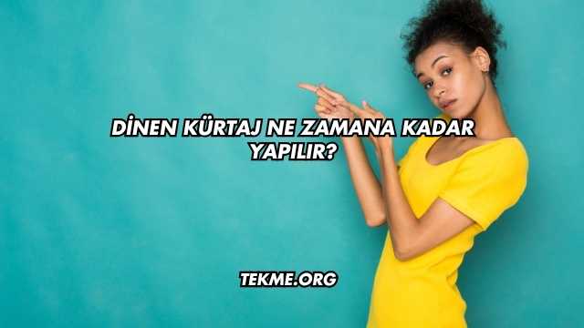 Dinen Kürtaj Ne Zamana Kadar Yapılır?