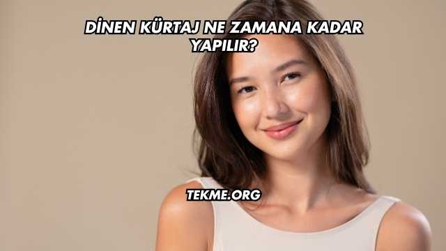 Dinen Kürtaj Ne Zamana Kadar Yapılır?