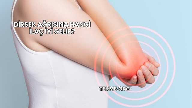 Dirsek Ağrısına Hangi İlaç İyi Gelir?
