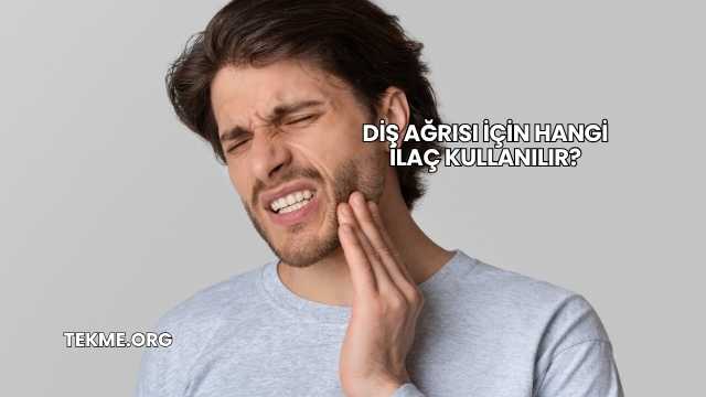 Diş Ağrısı İçin Hangi İlaç Kullanılır?