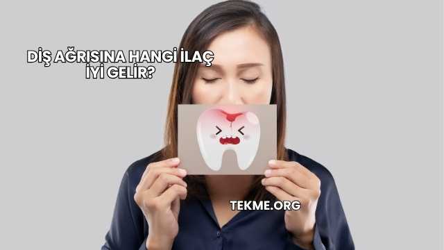 Diş Ağrısına Hangi İlaç İyi Gelir?