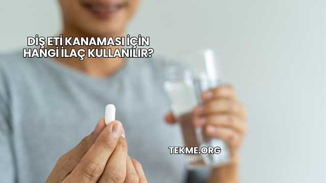 Diş Eti Kanaması İçin Hangi İlaç Kullanılır?