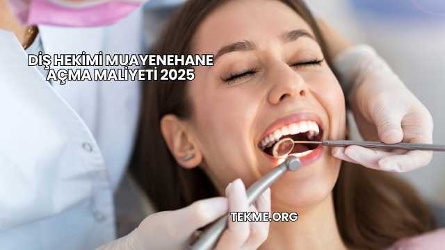 Diş Hekimi Muayenehane Açma Maliyeti 2025