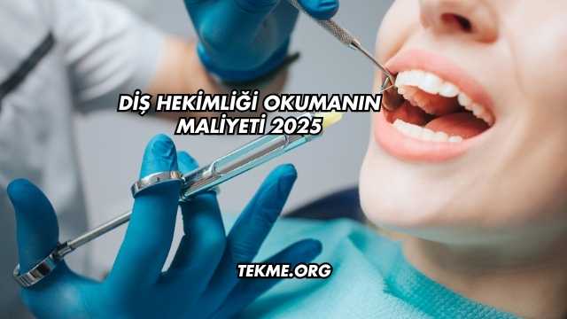 Diş Hekimliği Okumanın Maliyeti 2025