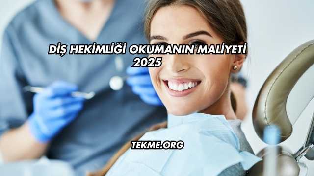 Diş Hekimliği Okumanın Maliyeti 2025