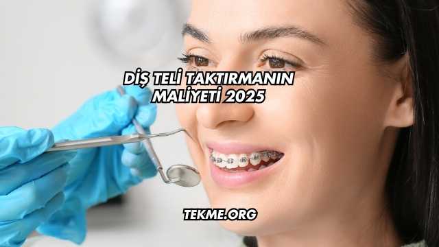 Diş Teli Taktırmanın Maliyeti 2025