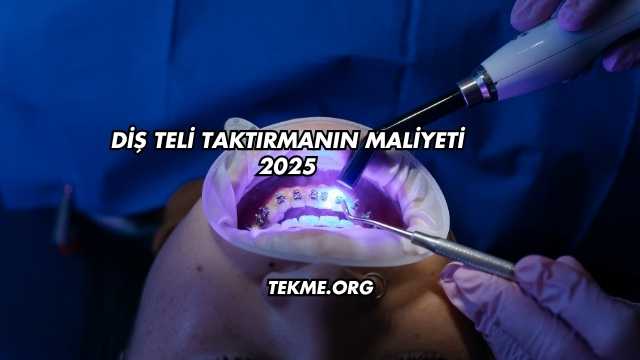 Diş Teli Taktırmanın Maliyeti 2025