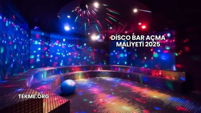 Disco Bar Açma Maliyeti 2025