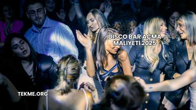 Disco Bar Açma Maliyeti 2025