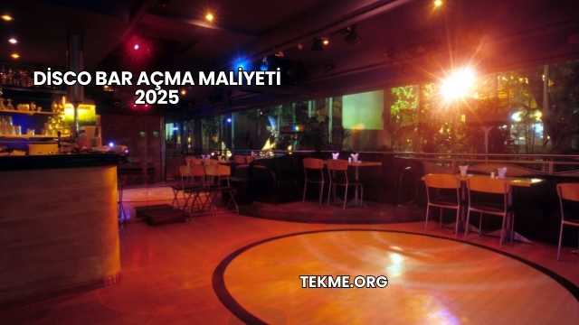 Disco Bar Açma Maliyeti 2025