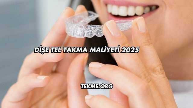 Dişe Tel Takma Maliyeti 2025