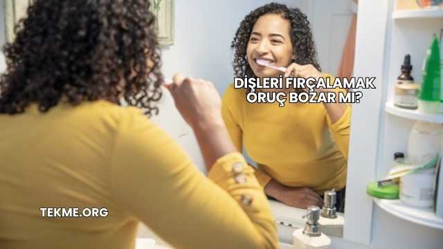 Dişleri Fırçalamak Oruç Bozar mı?