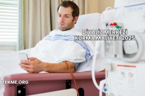 Diyaliz Merkezi Kurma Maliyeti 2025