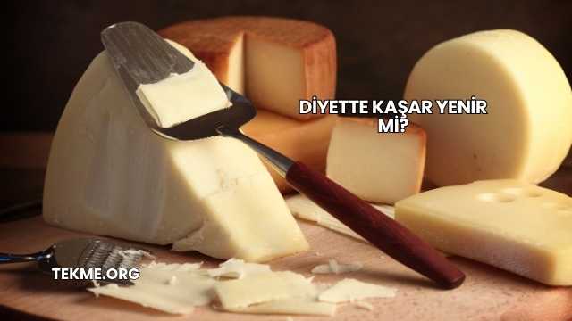 Diyette Kaşar Yenir mi?