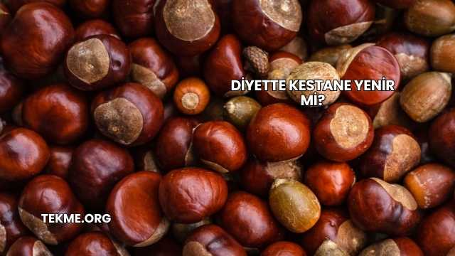 Diyette Kestane Yenir mi?