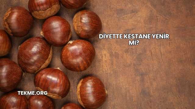 Diyette Kestane Yenir mi?