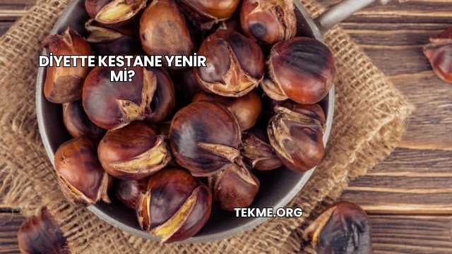 Diyette Kestane Yenir mi?