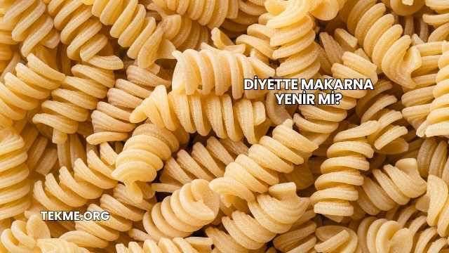 Diyette Makarna Yenir mi?