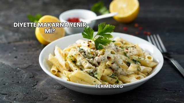 Diyette Makarna Yenir mi?