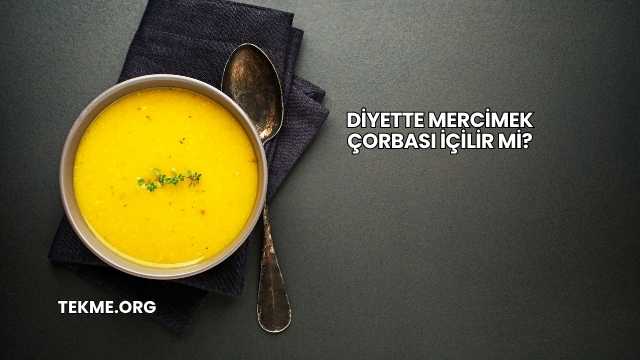 Diyette Mercimek Çorbası İçilir mi?