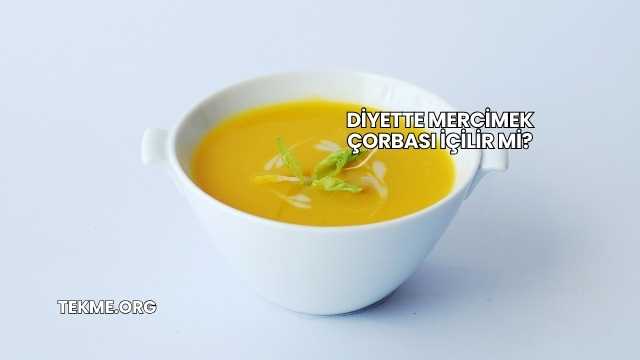Diyette Mercimek Çorbası İçilir mi?