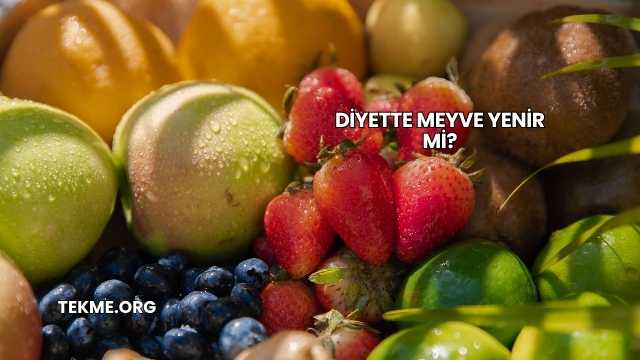 Diyette Meyve Yenir mi?