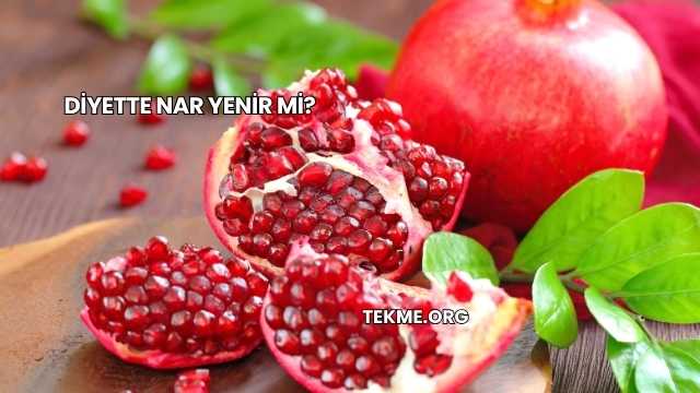 Diyette Nar Yenir mi?