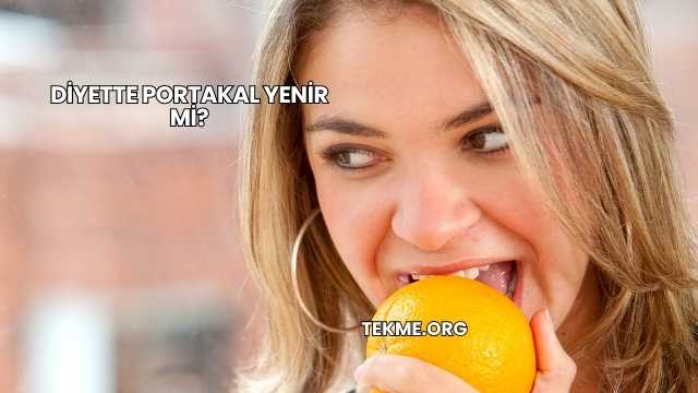 Diyette Portakal Yenir mi?