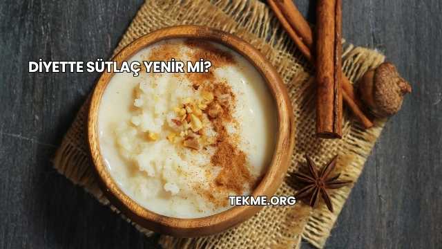 Diyette Sütlaç Yenir mi?