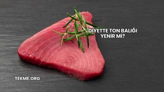 Diyette Ton Balığı Yenir mi?