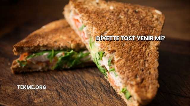 Diyette Tost Yenir mi?