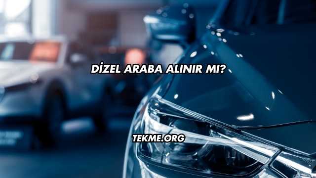 Dizel Araba Alınır mı?