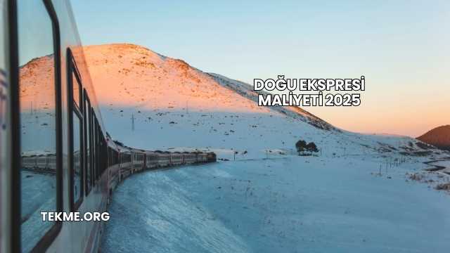 Doğu Ekspresi Maliyeti 2025