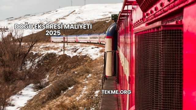 Doğu Ekspresi Maliyeti 2025