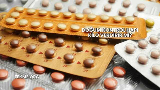 Doğum Kontrol Hapı Kilo Verdirir mi?