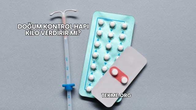 Doğum Kontrol Hapı Kilo Verdirir mi?