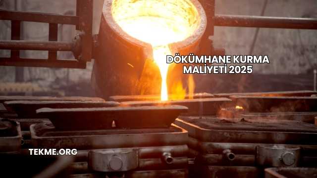 Dökümhane Kurma Maliyeti 2025