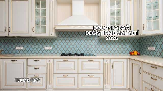 Dolap Kapağı Değiştirme Maliyeti 2025