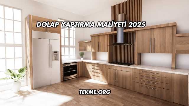 Dolap Yaptırma Maliyeti 2025